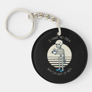 I Have No Idea Why I m Out Of Bed Key Ring