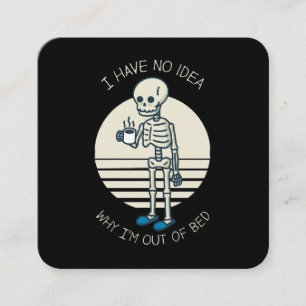 I Have No Idea Why I m Out Of Bed Square Business Card