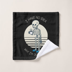 I Have No Idea Why I m Out Of Bed Wash Cloth