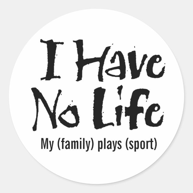 I Have No Life (Black) Classic Round Sticker (Front)