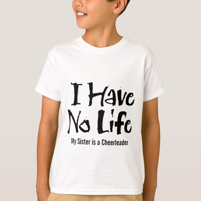 I Have No Life (Cheerleader) T-Shirt (Front)