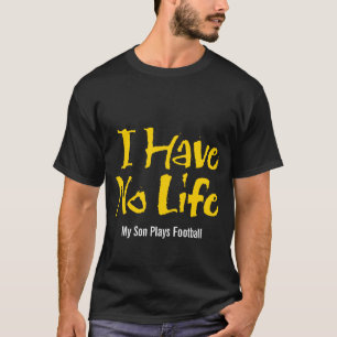 I Have No Life (football) T-Shirt