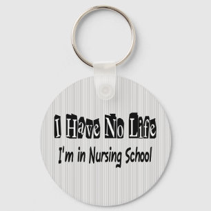 I Have No Life Funny Nursing School Key Ring