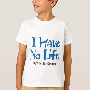 I Have No Life (Gymnast) T-Shirt
