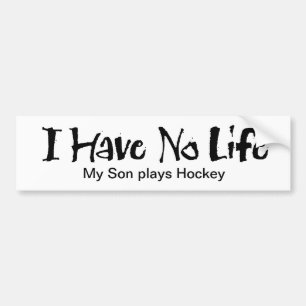 I Have No Life (Hockey) Bumper Sticker