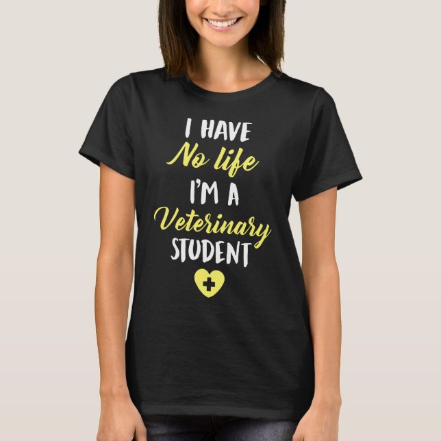i have no life I am a veterinary student veteran t T-Shirt (Front)