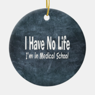I Have No Life  Im In Medical School Funny Ceramic Tree Decoration