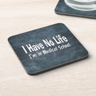I Have No Life  Im In Medical School Funny Coaster