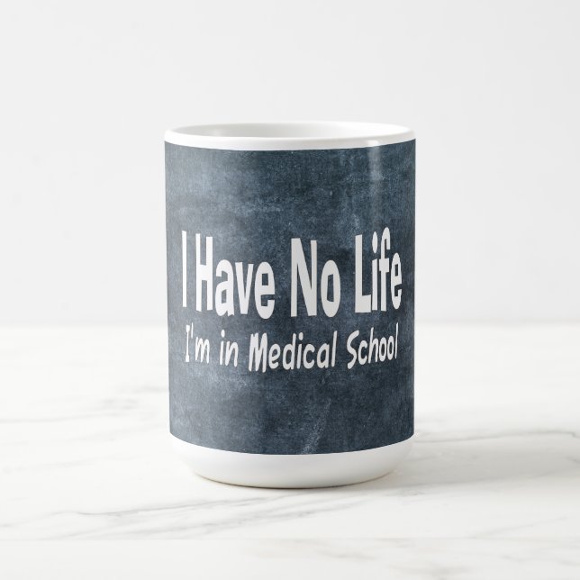 I Have No Life  Im In Medical School Funny Coffee Mug (Center)