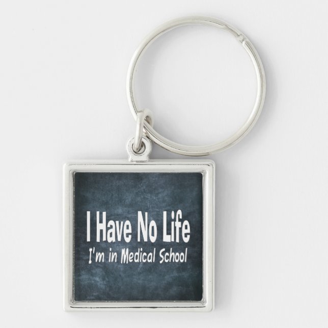 I Have No Life  Im In Medical School Funny Key Ring (Front)