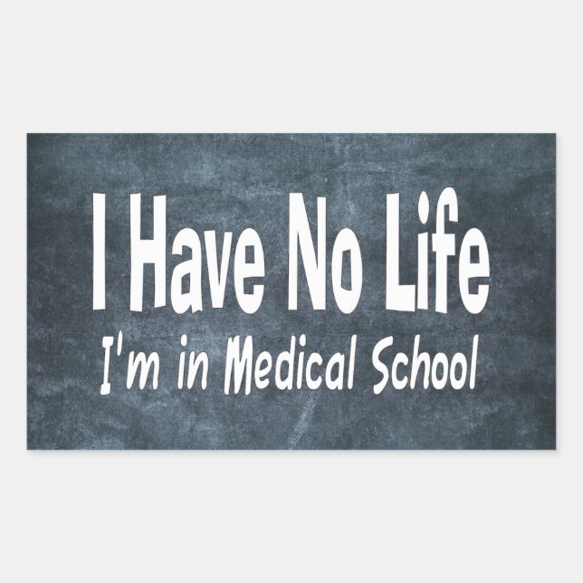 I Have No Life  Im In Medical School Funny Rectangular Sticker (Front)