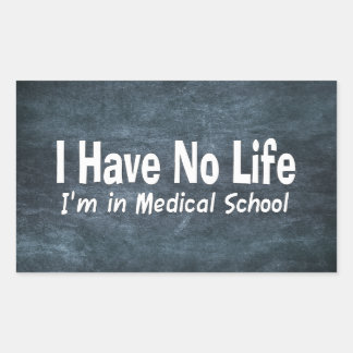 I Have No Life  Im In Medical School Funny Rectangular Sticker