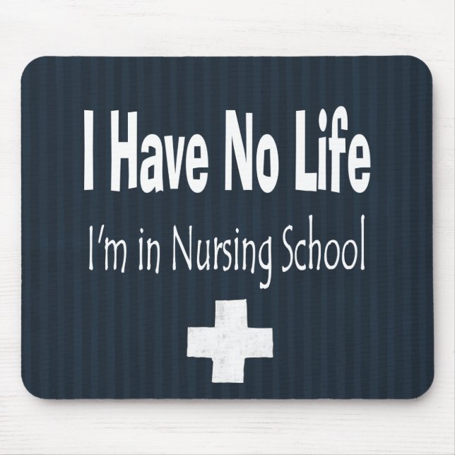 I Have No Life  I'm In Nursing School Mouse Mat (Front)