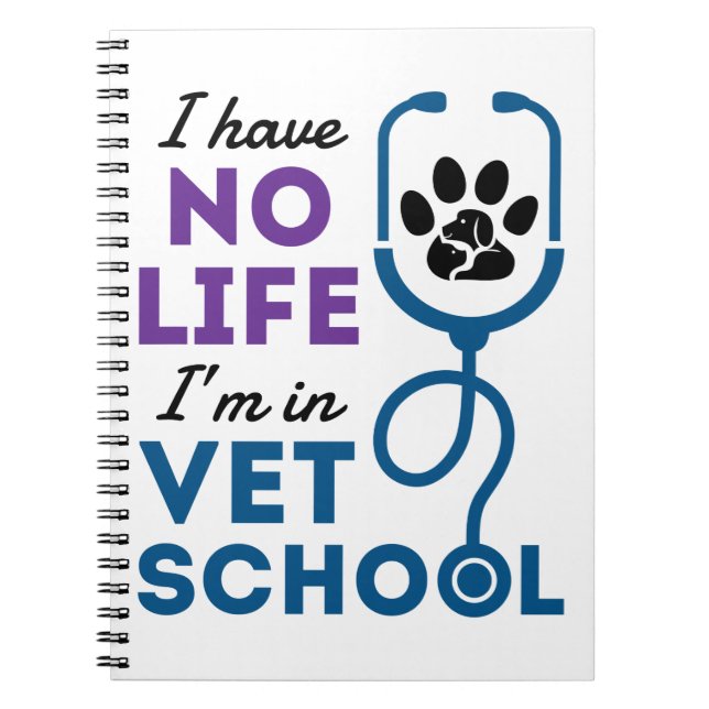 I Have No Life I'm In Vet School Veterinary Notebook (Front)