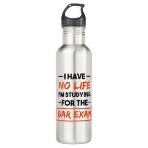 I Have No Life I'm Studying for the Bar Exam 710 Ml Water Bottle