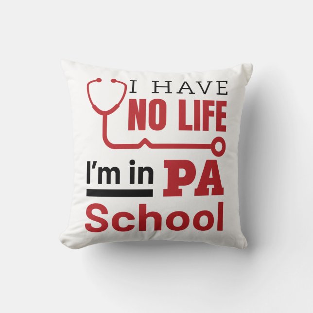 I Have No Life In PA School Physician Assistant Cushion (Front)