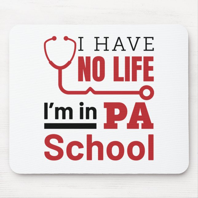I Have No Life In PA School Physician Assistant Mouse Mat (Front)