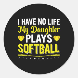 I Have No Life, My Daughter Plays Softll Player Co Classic Round Sticker