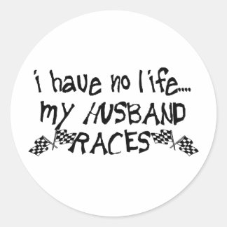 I Have No Life, My Husband Races Classic Round Sticker