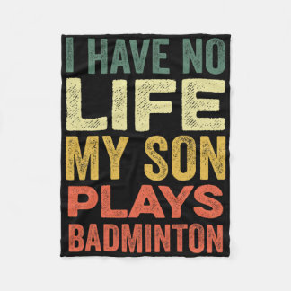 I Have No Life My Son Plays Badminton Sports Shutt Fleece Blanket