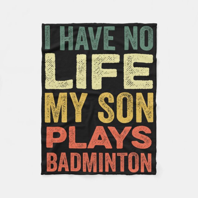 I Have No Life My Son Plays Badminton Sports Shutt Fleece Blanket (Front)