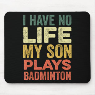 I Have No Life My Son Plays Badminton Sports Shutt Mouse Mat