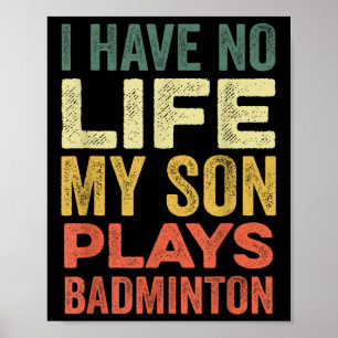 I Have No Life My Son Plays Badminton Sports Shutt Poster