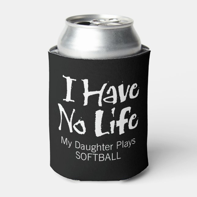 I Have No Life (Softball) Can Cooler (Can Front)