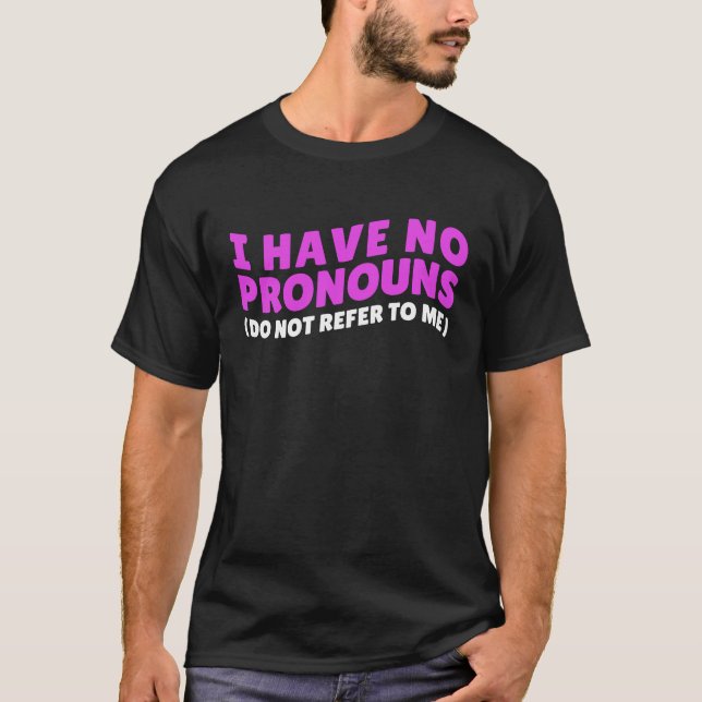 I Have No Pronouns  Do Not Refer To Me  Antisocial T-Shirt (Front)