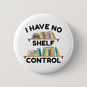 I Have No Shelf Control 6 Cm Round Badge