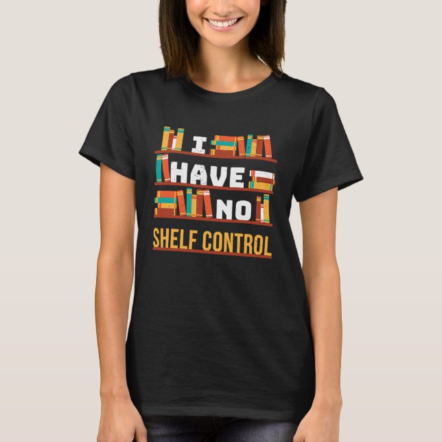 I have no shelf control Book Library Pun Drama Vin T-Shirt (Front)