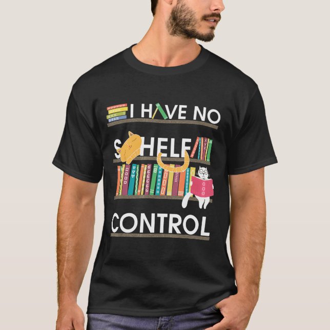 I Have No Shelf Control Books And Cat For Life T-Shirt (Front)