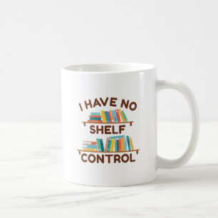 I Have No Shelf Control Coffee Mug