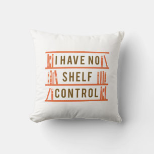 I Have No Shelf Control Cushion