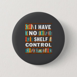 I Have No Shelf Control Funny Library Reading Love 6 Cm Round Badge