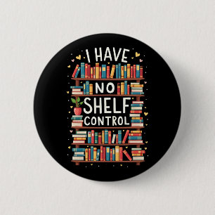 I Have No Shelf Control Funny Library Reading Love 6 Cm Round Badge