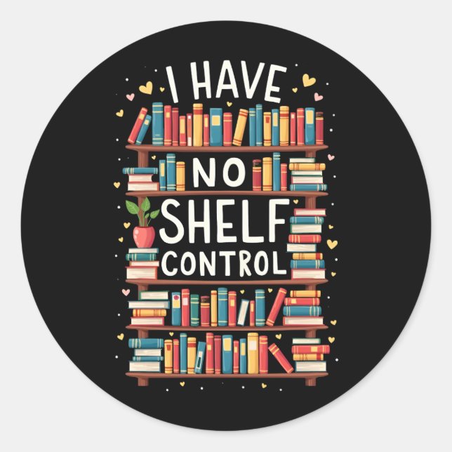 I Have No Shelf Control Funny Library Reading Love Classic Round Sticker (Front)