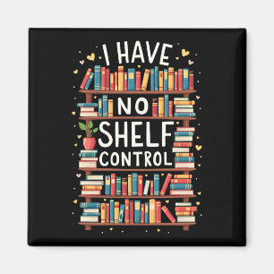 I Have No Shelf Control Funny Library Reading Love Magnet