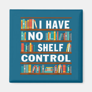 I Have No Shelf Control Funny Library Reading Love Magnet