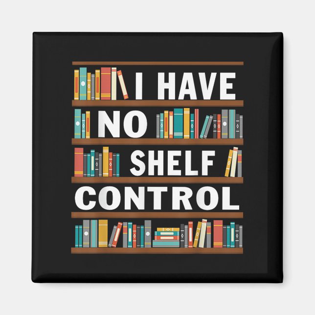I Have No Shelf Control Funny Library Reading Love Magnet (Front)