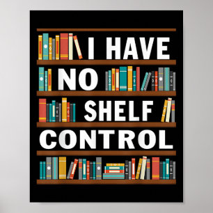 I Have No Shelf Control Funny Library Reading Love Poster