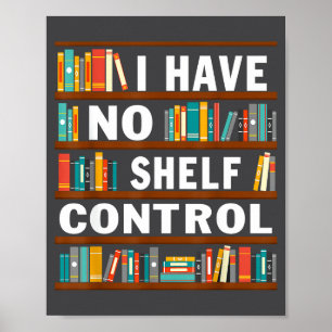 I Have No Shelf Control Funny Library Reading Love Poster