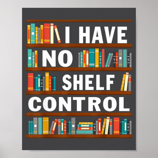 I Have No Shelf Control Funny Library Reading Love Poster (Front)