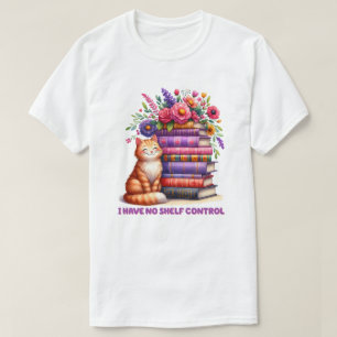 I have no shelf control kitty T-Shirt