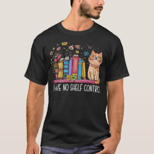 I Have No Shelf Control Literature Library Book Ca T-Shirt