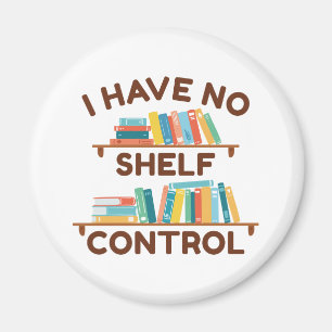 I Have No Shelf Control Magnet