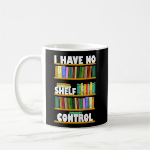 i have no shelf control, reading lover T-Shirt Coffee Mug