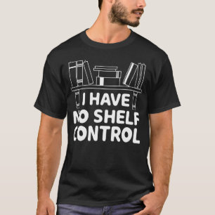 I Have No Shelf Control Shirt Book Reading Lover B