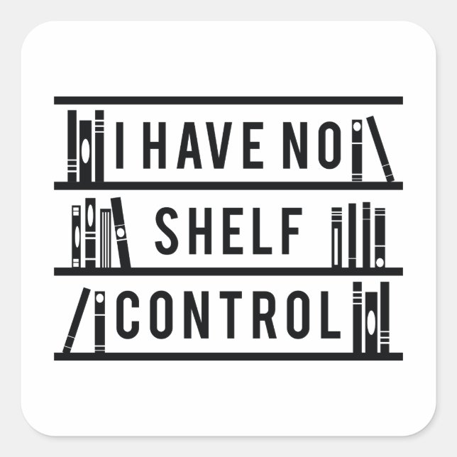 I Have No Shelf Control Square Sticker (Front)