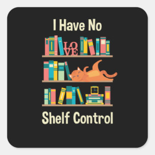 I Have No Shelf Control Square Sticker
